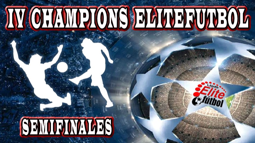 IV Champions EliteFutbol - EQUIPOS CLASIFICADOS SEMIFINALES